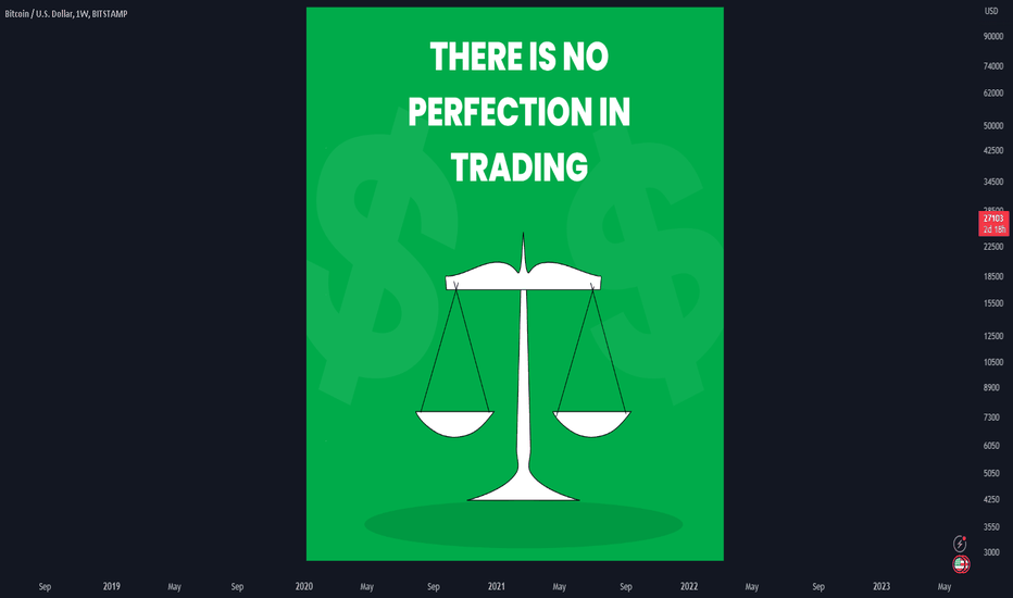 THERE IS NO PERFECTION IN TRADING